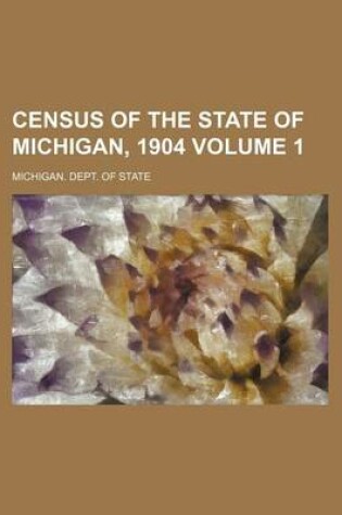 Cover of Census of the State of Michigan, 1904 Volume 1