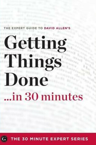 Cover of Getting Things Done in 30 Minutes - The Expert Guide to David Allen's Critically Acclaimed Book