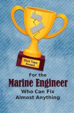 Cover of For the Marine Engineer Who Can Fix Almost Anything - Duct Tape Award