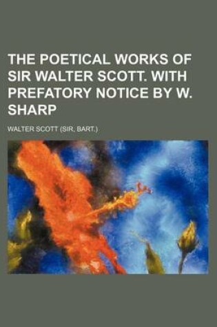 Cover of The Poetical Works of Sir Walter Scott. with Prefatory Notice by W. Sharp