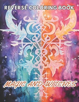 Book cover for Magic and Witches Reverse Coloring Book