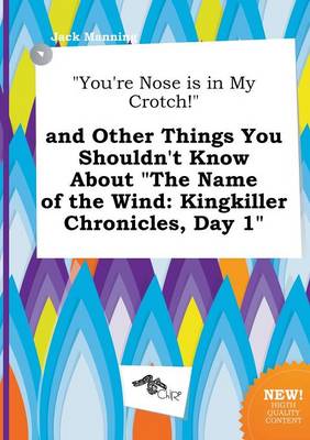 Book cover for You're Nose Is in My Crotch! and Other Things You Shouldn't Know about the Name of the Wind