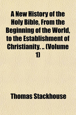 Book cover for A New History of the Holy Bible, from the Beginning of the World, to the Establishment of Christianity. .. (Volume 1)
