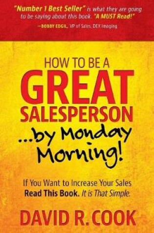 Cover of How To Be A GREAT Salesperson...By Monday Morning!