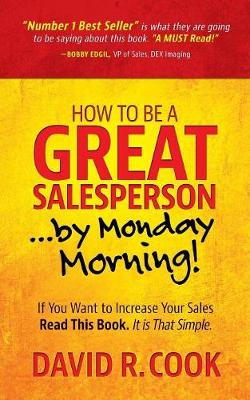 Book cover for How To Be A GREAT Salesperson...By Monday Morning!