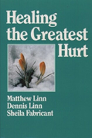 Cover of Healing the Greatest Hurt