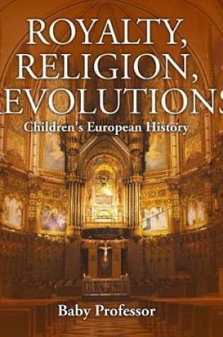 Cover of Royalty, Religion, Revolutions Children's European History