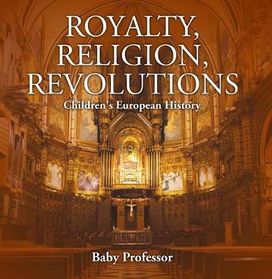 Book cover for Royalty, Religion, Revolutions Children's European History