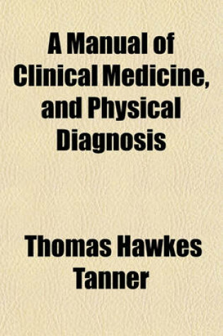 Cover of A Manual of Clinical Medicine and Physical Diagnosis