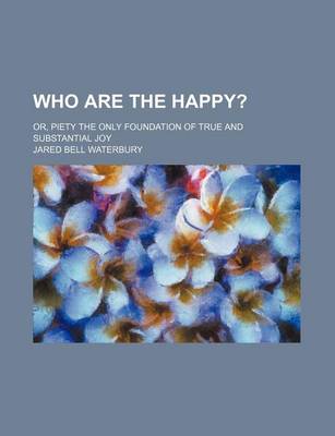 Book cover for Who Are the Happy?; Or, Piety the Only Foundation of True and Substantial Joy