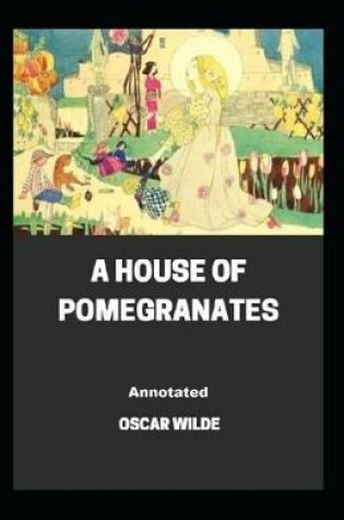 Cover of A House of Pomegranates Annotated