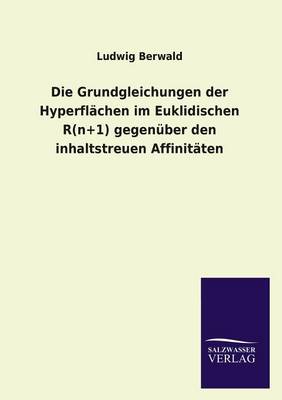 Book cover for Die Grundgleichungen der Hyperflachen im Euklidischen R(n+1) gegenuber den inhaltstreuen Affinitaten