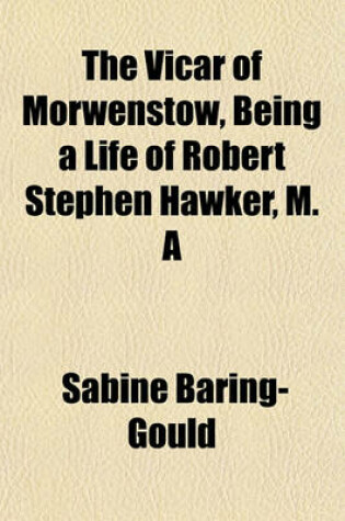 Cover of The Vicar of Morwenstow, Being a Life of Robert Stephen Hawker, M. a