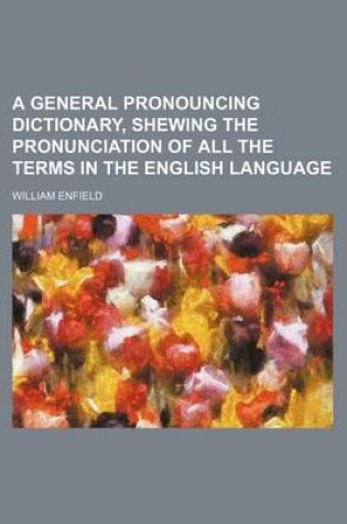 Cover of A General Pronouncing Dictionary, Shewing the Pronunciation of All the Terms in the English Language