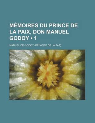 Book cover for Memoires Du Prince de La Paix, Don Manuel Godoy (1)