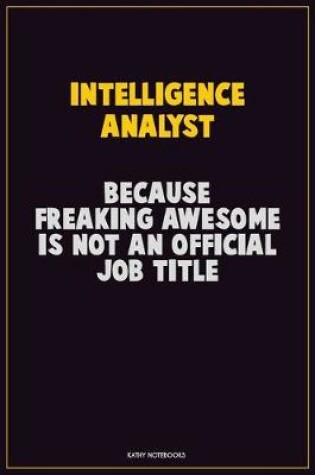 Cover of Intelligence Analyst, Because Freaking Awesome Is Not An Official Job Title