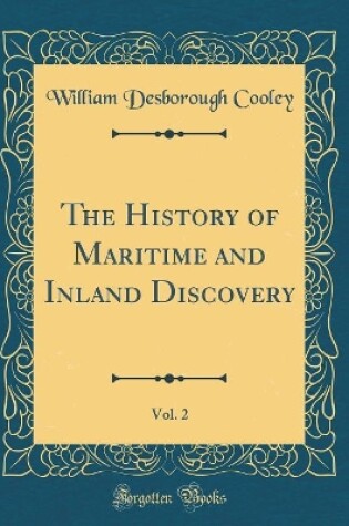 Cover of The History of Maritime and Inland Discovery, Vol. 2 (Classic Reprint)