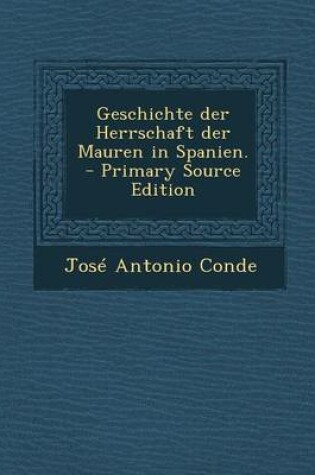 Cover of Geschichte Der Herrschaft Der Mauren in Spanien.