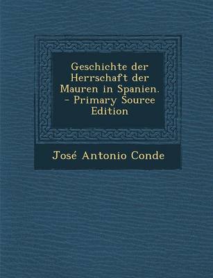 Book cover for Geschichte Der Herrschaft Der Mauren in Spanien.