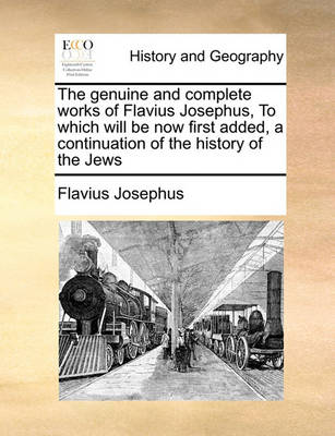 Book cover for The genuine and complete works of Flavius Josephus, To which will be now first added, a continuation of the history of the Jews