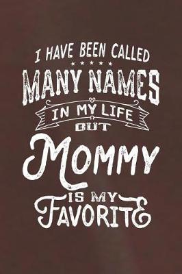 Book cover for I Have Been Called Many Names in Life But Mommy Is My Favorite