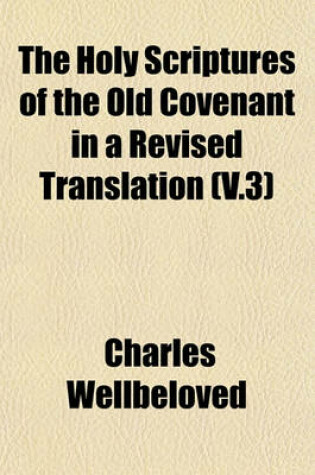 Cover of The Holy Scriptures of the Old Covenant in a Revised Translation (V.3)