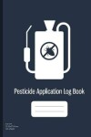 Book cover for Pesticide Application Log Book