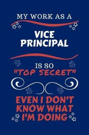 Cover of My Work As A Vice Principal Is So Top Secret Even I Don't Know What I'm Doing