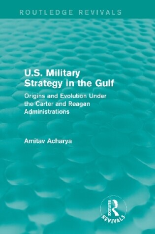 Cover of U.S. Military Strategy in the Gulf (Routledge Revivals)