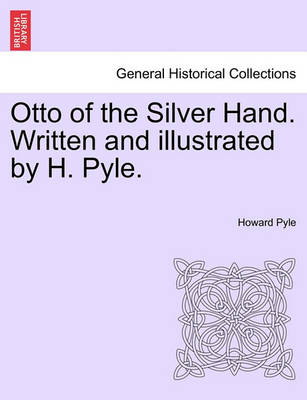 Book cover for Otto of the Silver Hand. Written and Illustrated by H. Pyle.
