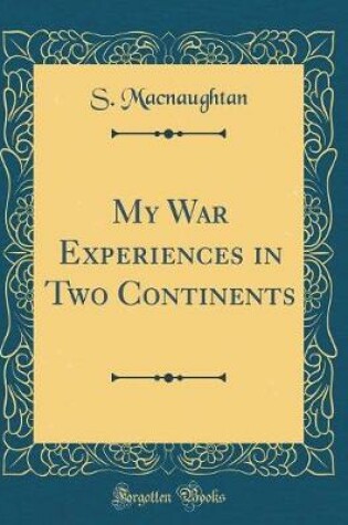 Cover of My War Experiences in Two Continents (Classic Reprint)