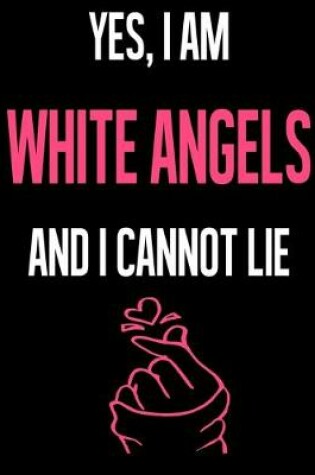 Cover of Yes, I Am WHITE ANGELS And I Cannot Lie