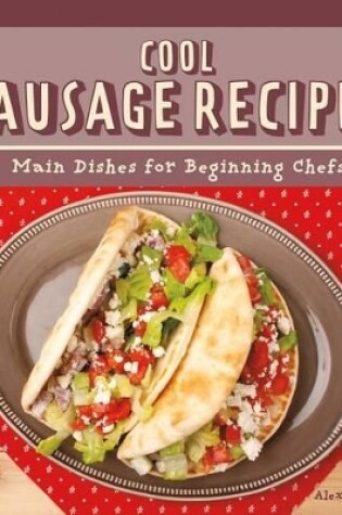 Cover of Cool Sausage Recipes: Main Dishes for Beginning Chefs