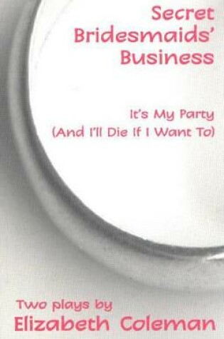Cover of Secret Bridesmaids' Business/It's My Party (And I'll Die If I Want To)