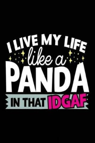 Cover of I Live My Life Like A Panda In That IDGAF