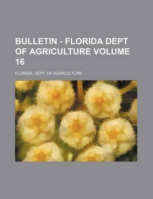 Book cover for Bulletin - Florida Dept of Agriculture Volume 16