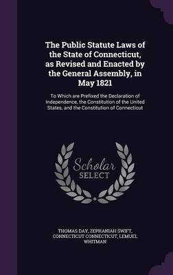 Book cover for The Public Statute Laws of the State of Connecticut, as Revised and Enacted by the General Assembly, in May 1821