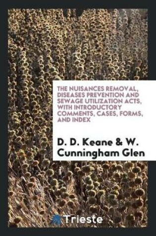 Cover of The Nuisances Removal, Diseases Prevention and Sewage Utilization Acts