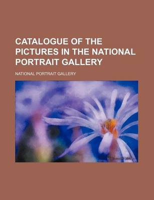 Book cover for Catalogue of the Pictures in the National Portrait Gallery