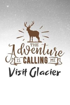 Book cover for The Adventure is Calling Me Visit Glacier