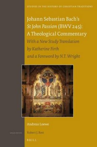 Cover of Johann Sebastian Bach S St John Passion (Bwv 245): A Theological Commentary: With a New Study Translation by Katherine Firth and a Preface by N. T. Wright