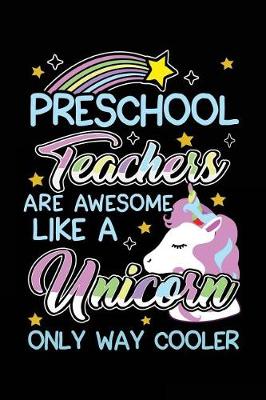 Book cover for Preschool Teachers Are Awesome Like a Unicorn Only Way Cooler