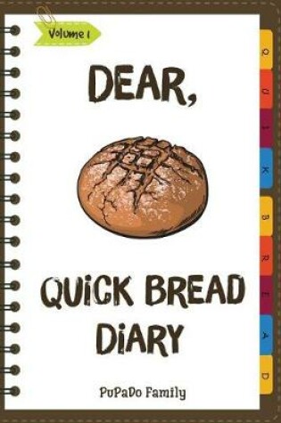 Cover of Dear, Quick Bread Diary