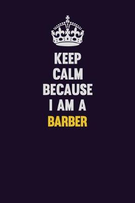 Book cover for Keep Calm Because I Am A Barber