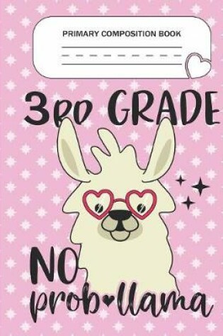 Cover of Primary Composition Book - 3rd Grade No Prob-llama