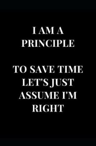 Cover of I Am a Principle to Save Time Let's Just Assume I'm Right