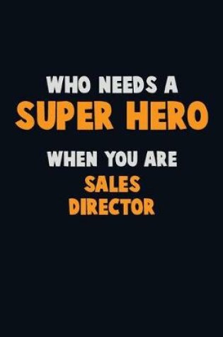 Cover of Who Need A SUPER HERO, When You Are Sales Director