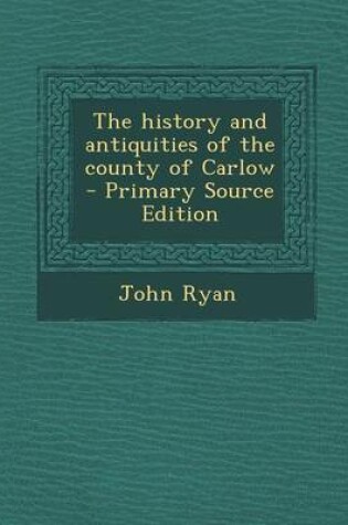 Cover of The History and Antiquities of the County of Carlow