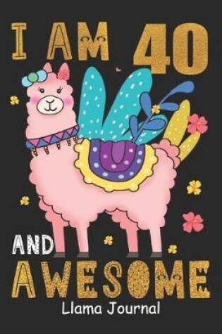 Cover of I Am 40 And Awesome Llama Journal