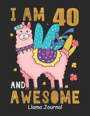 Book cover for I Am 40 And Awesome Llama Journal